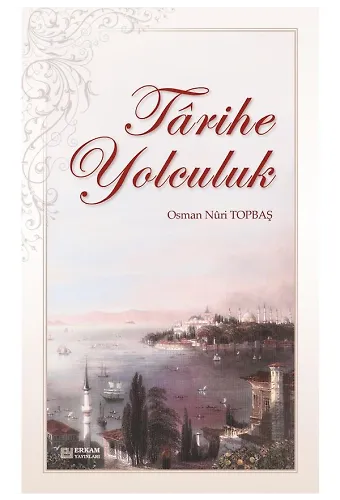 Tarihe Yolculuk - Osman Nuri Topbaş