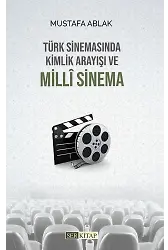 Türk Sinemasında Kimlik Arayısı ve Milli Sinema - Mustafa Ablak