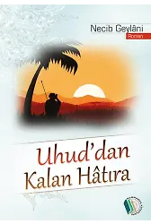 Uhud'dan Kalan Hatıra - Necib Geylâni