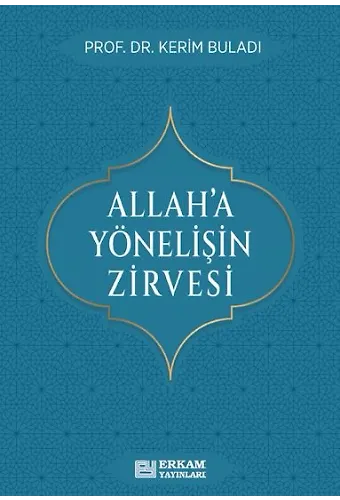 Allaha Yönelişin Zirvesi - Prof. Dr. Kerim Buladı