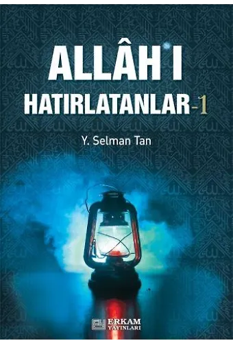 Allah'ı Hatırlatanlar - 1 - Y. Selman Tan