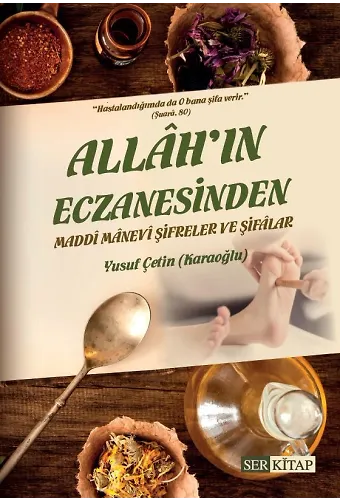 Allah'ın Eczanesinden Maddi Manevi Şifreler ve Şifalar - Yusuf Çetin Karaoğlu