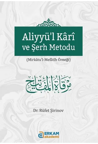Aliyyü'l Kari Ve Şerh Metodu - Rüfet Şirinov