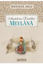 Anadolu'nun Kandilleri - Mevlana - Mustafa Uslu