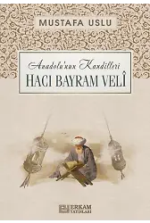 Anadolu'nun Kandilleri - Hacı Bayram Velî - Mustafa Uslu