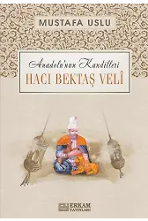 Anadolu'nun Kandilleri - Hacı Bektaş Velî - Mustafa Uslu