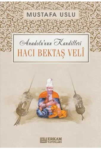 Anadolu'nun Kandilleri - Hacı Bektaş Velî - Mustafa Uslu