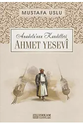 Anadolu'nun Kandilleri - Ahmet Yesevî - Mustafa Uslu