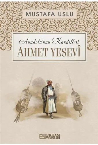 Anadolunun Kandilleri - Ahmet Yesevî - Mustafa Uslu