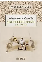 Anadolu'nun Kandilleri - Şeyh Nasîrüddin Mahmûd (Ahi Evran) - Mustafa Uslu