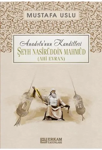 Anadolu'nun Kandilleri - Şeyh Nasîrüddin Mahmûd (Ahi Evran) - Mustafa Uslu