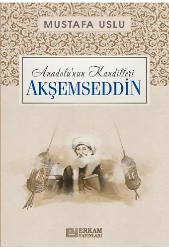 Anadolu'nun Kandilleri - Akşemseddin - Mustafa Uslu