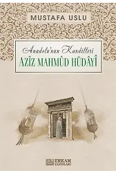 Anadolu'nun Kandilleri - Aziz Mahmud Hüdayi - Mustafa Uslu