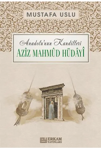 Anadolu'nun Kandilleri - Aziz Mahmud Hüdayi - Mustafa Uslu