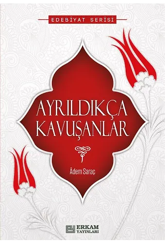 Ayrıldıkça Kavuşanlar - Adem Saraç