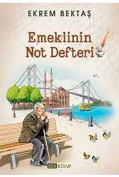 Emeklinin Not Defteri - Ekrem Bektaş