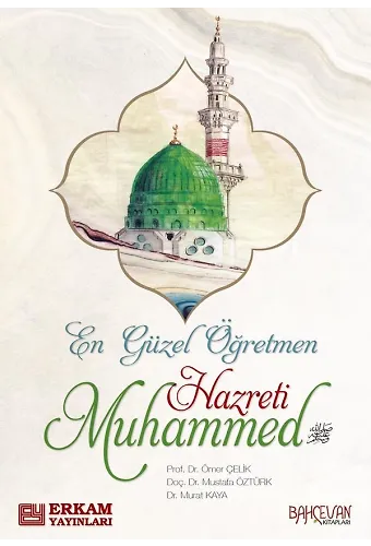 En Güzel Öğretmen Hazreti Muhammed - Prof. Dr. Ömer Çelik, Doç. Dr. Mustafa Öztürk, Doç. Dr. Murat Kaya