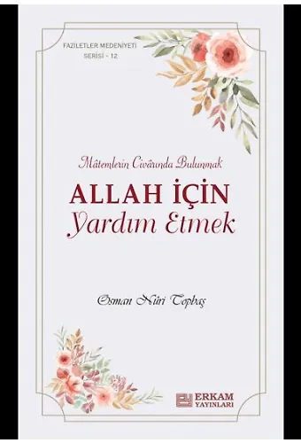 Faziletler Medeniyeti Serisi - 12 / Allah İçin Yardım Etmek - Osman Nuri Topbaş