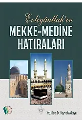 Evliyaullah'ın Mekke-Medine Hatıraları - Doç. Dr. Veysel Akkaya
