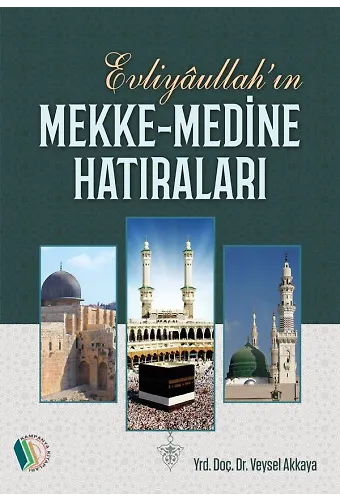 Evliyaullah'ın Mekke-Medine Hatıraları - Doç. Dr. Veysel Akkaya