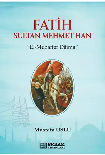 Fatih Sultan Mehmet Han - Mustafa Uslu
