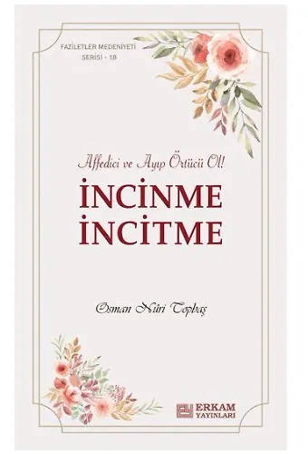 Faziletler Medeniyeti Serisi - 18 - İncinme İncitme - Osman Nuri Topbaş