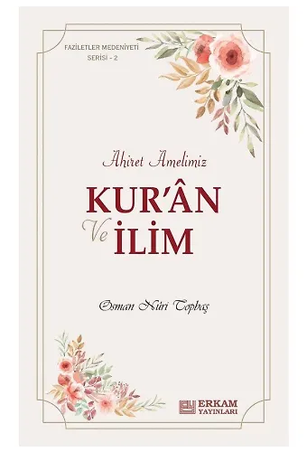 Faziletler Medeniyeti Serisi - 2 / Kur'an ve İlim Ahiret Amelimiz - Osman Nuri Topbaş