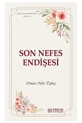 Faziletler Medeniyeti Serisi - 3 / Son Nefes Endişesi
