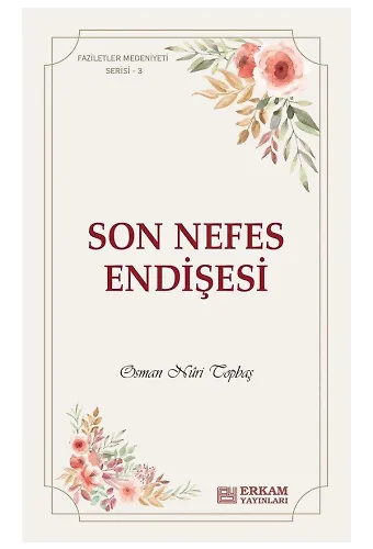 Faziletler Medeniyeti Serisi - 3 / Son Nefes Endişesi