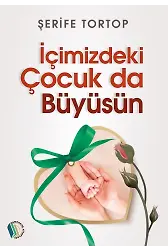 İçimizdeki Çocuk Da Büyüsün - Şerife Tortop