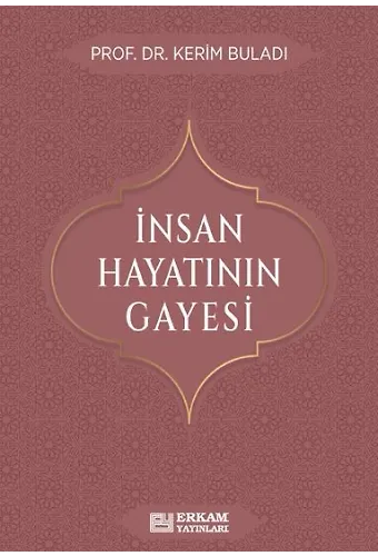 İnsan Hayatının Gayesi - Prof. Dr. Kerim Buladı