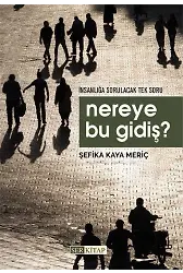 Nereye Bu Gidiş? - Şefika Kaya Meriç