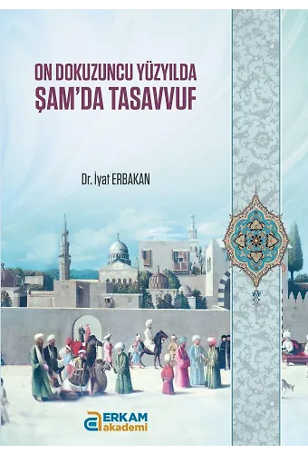 On Dokuzuncu Yüzyılda Şamda Tasavvuf - Dr. İyat Erbakan
