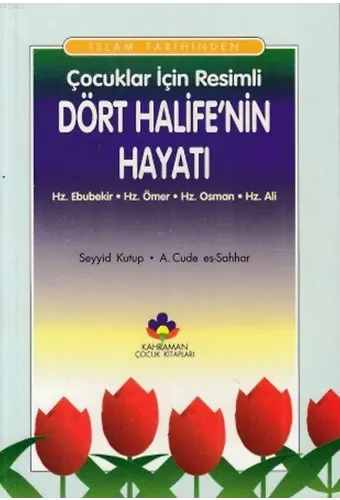 İslam Tarihinden Çocuklar İçin Resimli Dört Halife'nin Hayatı; Hz. Ebubekir - Hz. Ömer - Hz. Osman - Hz. Ali