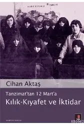 Tanzimat'tan 12 Mart'a Kılık - Kıyafet ve İktidar