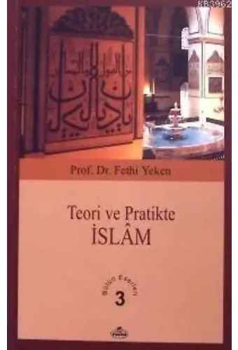 Teori ve Pratikte İslâm; Bütün Eserleri 3