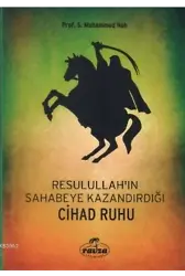 Resulullah'ın (s.a.v.) Sahabeye Kazandırdığı Cihâd Rûhu