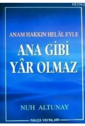 Ana Gibi Yâr Olmaz; Anam Hakkın Helâl Eyle