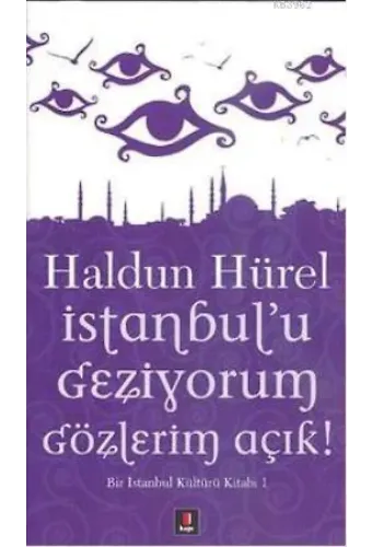 İstanbul'u Geziyorum Gözlerim Açık; Bir İstanbul Kültürü Kitabı