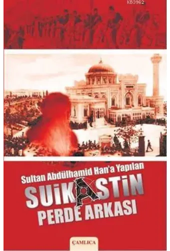 Sultan Abdülhamid Han'a Yapılan Suikastin Perde Arkası
