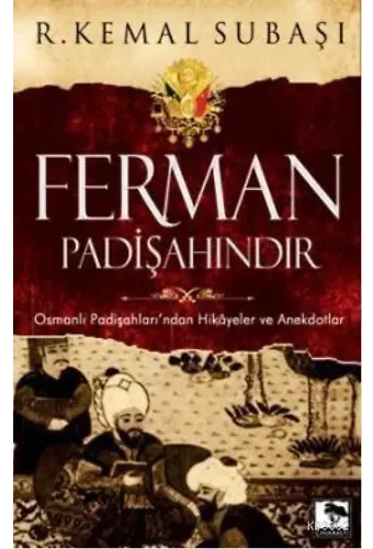 Ferman Padişahındır; Osmanlı Padişahları'ndan Hikayeler ve Anekdotlar