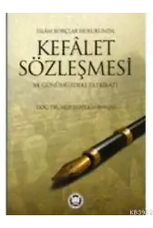 İslam Borçlar Hukukunda Kefalet Sözleşmesi ve Günümüzdeki Tatbikatı