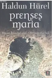 Prenses Maria; Bizans İstanbul'unda Ölümsüz Bir Aşk