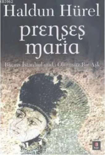 Prenses Maria; Bizans İstanbul'unda Ölümsüz Bir Aşk