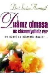 Duanız Olmasa Ne Ehemmiyetiniz Var En Güzel ve Hikmetli Dualar...