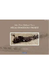Sultan İkinci Abdülhamit Han'ın Hicaz Demiryolu Projesi
