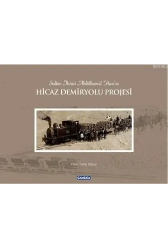 Sultan İkinci Abdülhamit Han'ın Hicaz Demiryolu Projesi