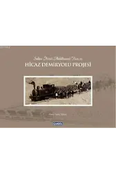 Sultan İkinci Abdülhamit Han'ın Hicaz Demiryolu Projesi (Ciltli)