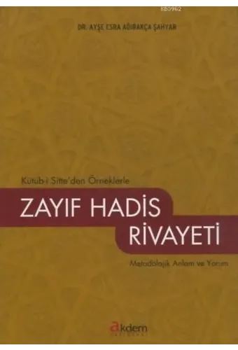 Kütüb-i Sitte'den Örneklerle Zayıf Hadis Rivayeti; Metodolojik Anlam ve Yorum