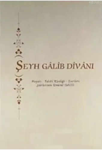 Şeyh Galip Divanı; Hayatı - Edebi Kişiliği - Eserleri - Şiirlerinin Umumi Tahlili
